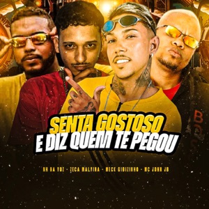 Senta Gostoso e Diz Quem Te Pegou (feat. MH na Voz)