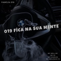 019 FICA NA SUA MENTE (feat. FAMILIA 019, MC WELL NS, MC CHARLES & MC NEGUINHO FZ) - Single - MC S3