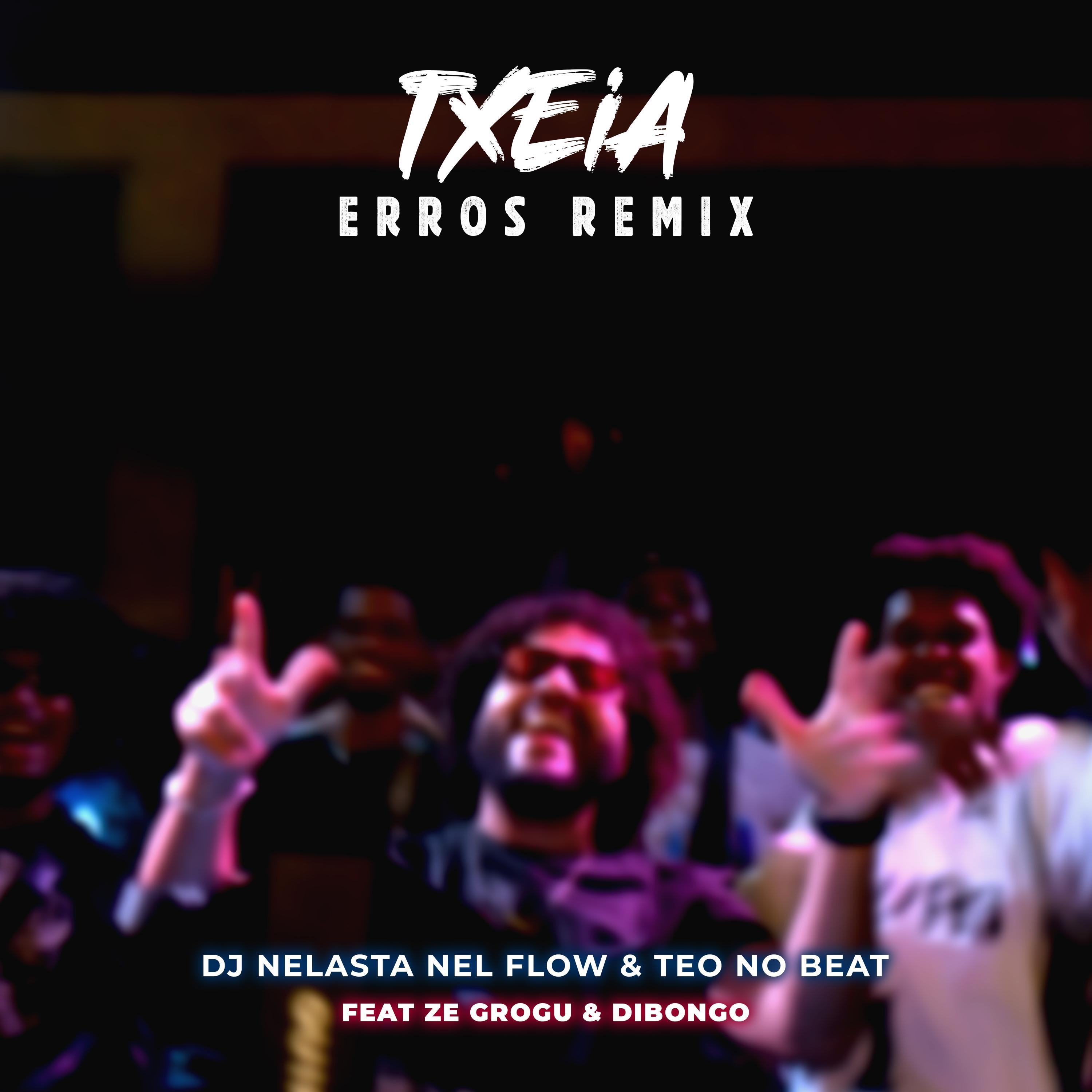 Txeia (feat. Dibongo, Dj Nelasta Nel Flow & Teo No Beat) [Eros remix] - Single