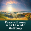 Peace Will Come Worldwide - Gali Lucy