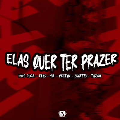 Elas Quer Ter Prazer (feat. Mc Guga, EL15, Mc Sb, Mc Prettyn, Mc Swatt Ms & Mc Thzao) - Single