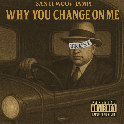 WHY YOU CHANGE ON ME (feat. Santi woo) - Single