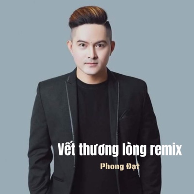 Phong Đạt - Vết Thương Lòng (Remix)