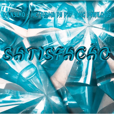 SATISFAÇÃO (feat. MC MB Da Dz7 & MC D4NILO 09) - EP