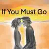 If You Must Go
