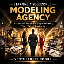 Starting a Successful Modeling Agency: A Practical Guide to Launching and Growing Your Talent Business (Unabridged)