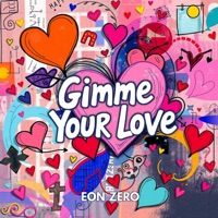 Gimme Your Love - Single - Eon Zero