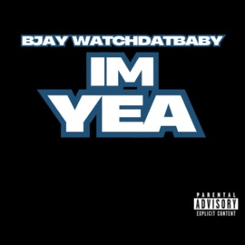 Im Yea (feat. 70thStreetCarlos) Bjay WatchDatBaby