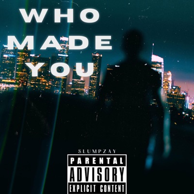 Who Made You - Single