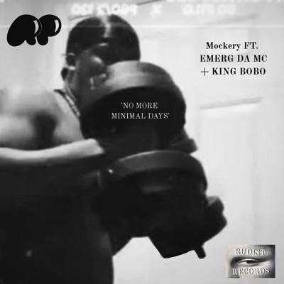 MOCKERY 'No More Minimal Days' (feat. Emerg Da MC & King Bobo) - Single