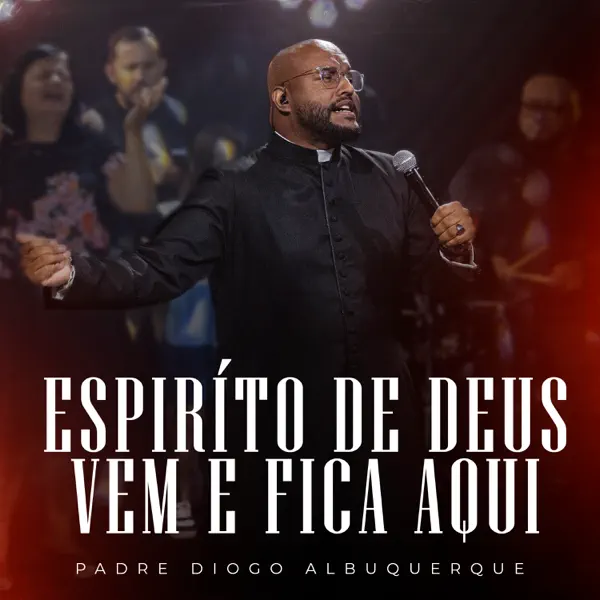Espírito de Deus Vem e Fica Aqui (Ao Vivo) — Padre Diogo Albuquerque