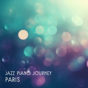 Jazz Piano Journey: Paris – Music for Restaurant, Soothing Jazz, Lounge Jazz, Dinner Party Background Sounds, Date Night