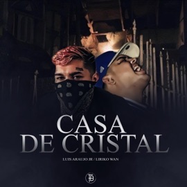 CASA DE CRISTAL (feat. LIRIKO WAN) Luis Araujo Jr