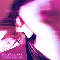 Bang Bang Down You Go