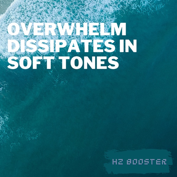 Overwhelm Dissipates in Soft Tones