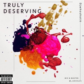 Truly Deserving Djwhoshotit