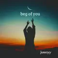 beg of you