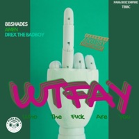 WTFAY (feat. Drex The Badboy & Amen) - Single - 88Shades