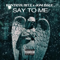 Say To Me (feat. Joni Blue) - Single - Kontrvk Hitz