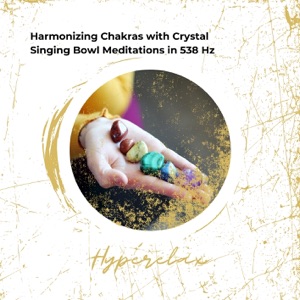 Harmonizing Chakras with Crystal Singing Bowl Meditations in 538 Hz