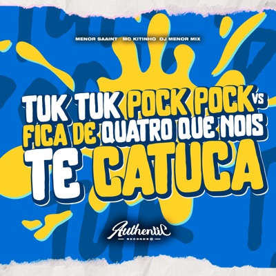 Tuk Tuk Pock Pock X Fica de Quatro Que Nois Te Catuca (feat. Mc Kitinho & Meno Saaint) - Single