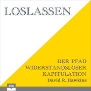Loslassen: Der Pfad widerstandsloser Kapitulation