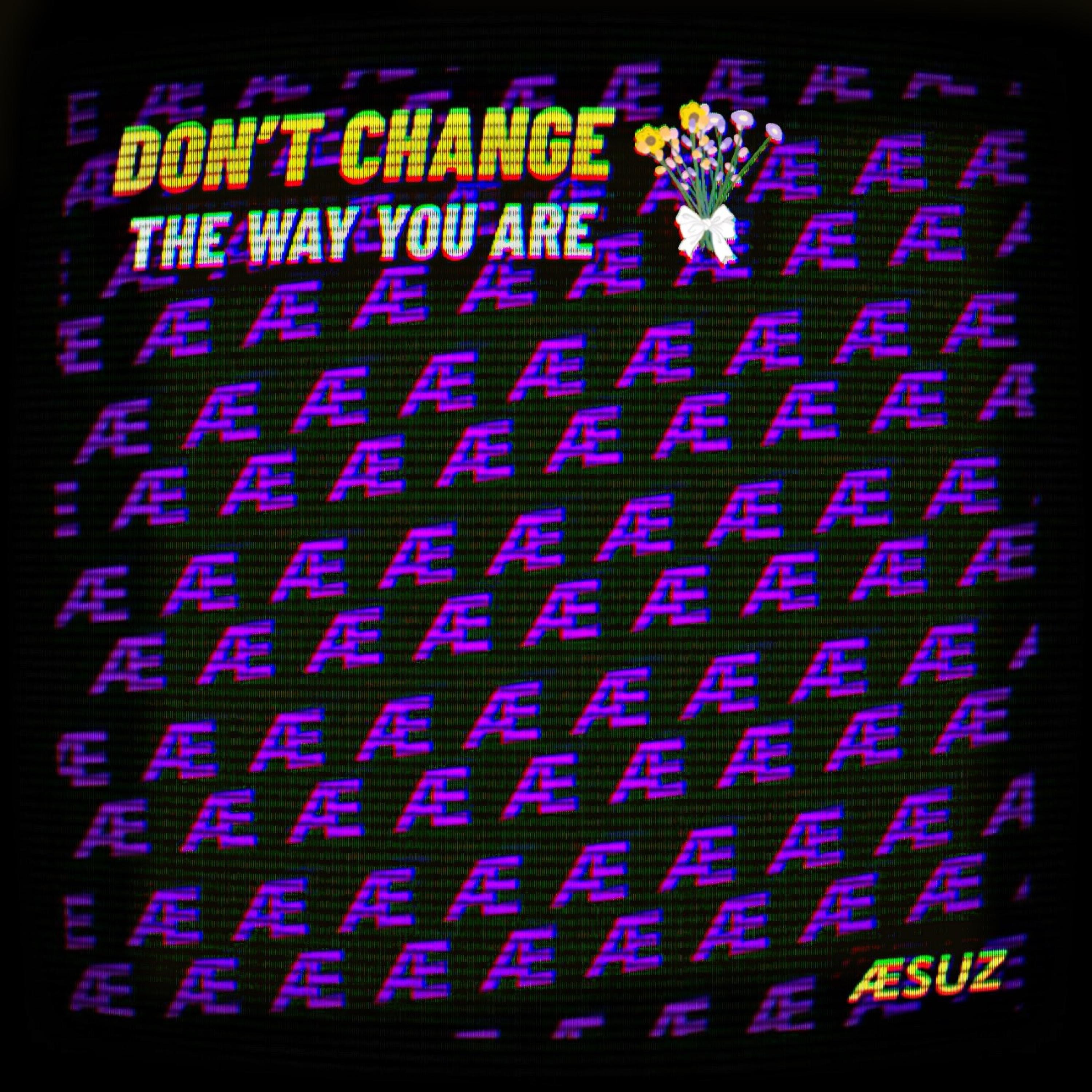 Don't Change The Way You Are - Single