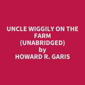 Uncle Wiggily on the Farm (Unabridged) - Howard R. Garis Cover Art