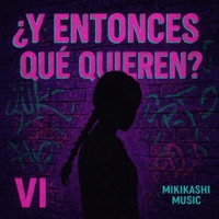 ¿Y Entonces Que Quieren? (VI Remix) - Single - Mikikashi