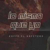 Lo Mismo Que Yo - Single - Koffee el Kafetero & Rey De Rocha