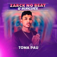 Toma Pau - Single - ZARCK NO BEAT & O Burguês