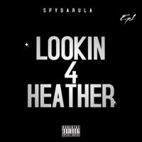 LOOKIN 4 HEATHER - Single - Spydarula
