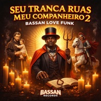 Seu Tranca Ruas Meu Companheiro 2 - Single - BASSAN LOVE FUNK