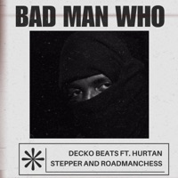 BAD MAN WHO (feat. Hurtan Stepper & Road Man Chess) - Single - Decko beats