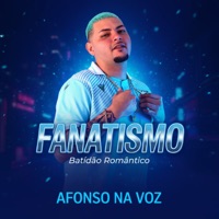 Fanatismo (Batidão Romântico) - Single - Afonso na Voz