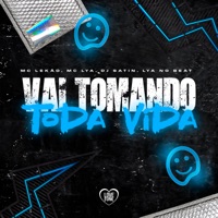 Vai Tomando Toda Vida - Single - Mc Lekão, MC Lya, Lya no beat & DJ SATIN