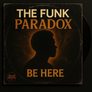 Be Here - The Funk Paradox