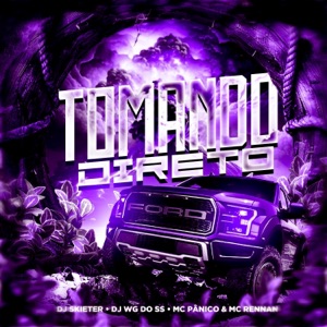 Tomando Direto (feat. Mc Rennan & MC Pânico)