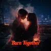 Burn Together