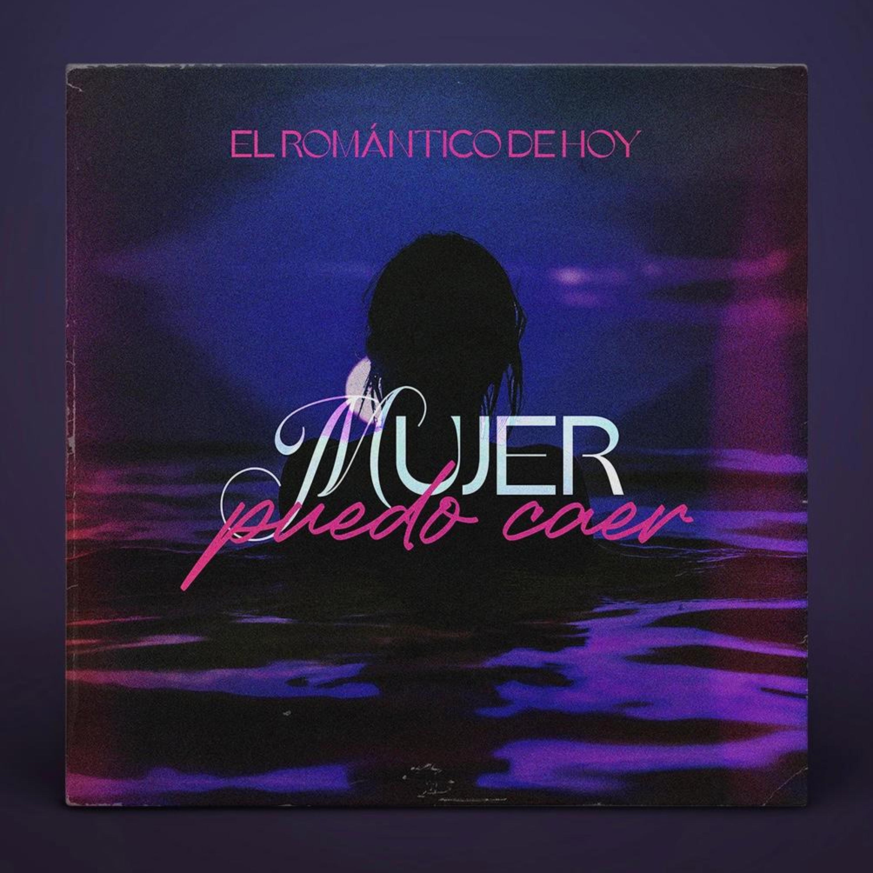 El romantico de hoy - Mujer puedo caer