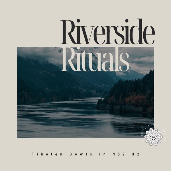 Riverside Rituals: Tibetan Bowls in 432 Hz