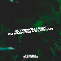 Já Tomou Jack Eu Mandei Vc Deitar - Single - FPZIN22 & HACKZIN22