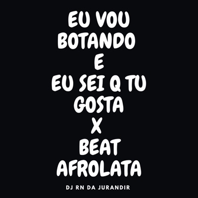 Eu Vou Botando e Eu Sei Q Tu Gosta X Beat Afrolata - Single