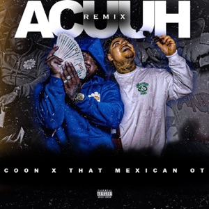 Acuuh (Remix) [feat. That Mexican OT]