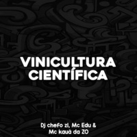 VINICULTURA CIENTÍFICA (feat. MC EDU & MC KAUÃ DA ZØ) - Single - DJ Chefo ZL