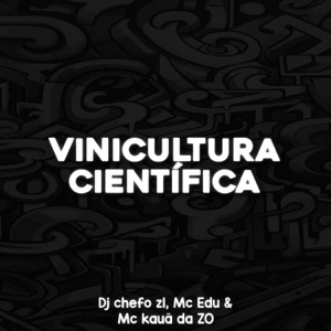 VINICULTURA CIENTÍFICA (feat. MC EDU & MC KAUÃ DA ZØ)