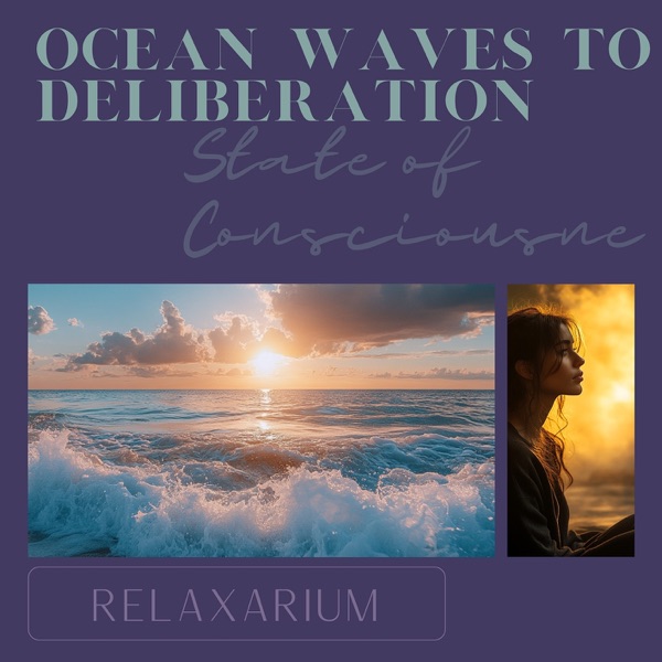 Ocean Waves to Deliberation: State of Consciousness