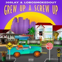 Grew Up A Screw Up - 305LAY & Lobosmokedout