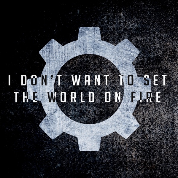 I Don't Want To Set the World On Fire (Inspired by 'Fallout') - Single
