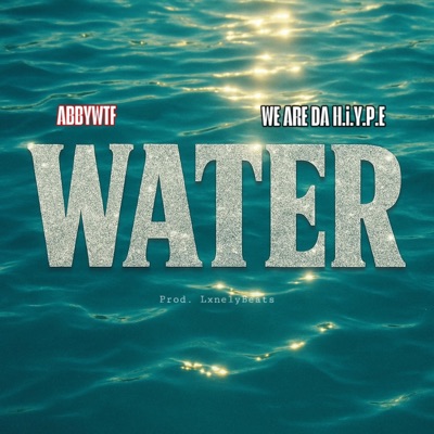 Water (feat. AbbyWTF & WE ARE DA H.i.Y.P.E) - Single